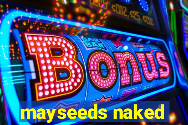 mayseeds naked